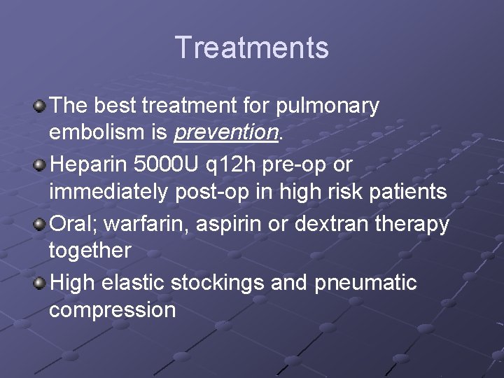 Treatments The best treatment for pulmonary embolism is prevention. Heparin 5000 U q 12