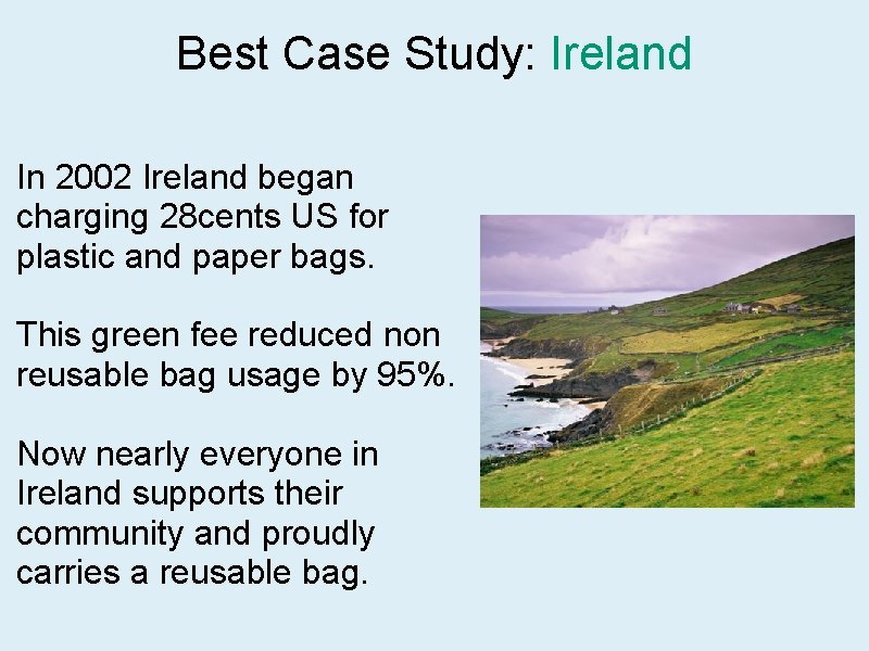 Best Case Study: Ireland In 2002 Ireland began charging 28 cents US for plastic