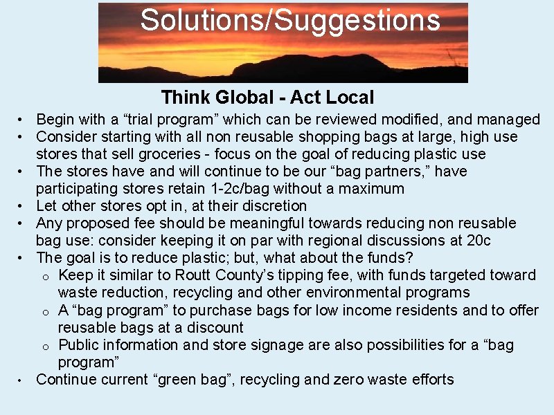 Solutions/Suggestions Think Global - Act Local • Begin with a “trial program” which can