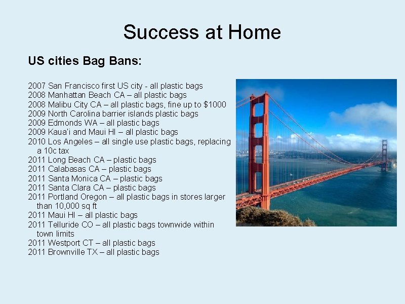 Success at Home US cities Bag Bans: 2007 San Francisco first US city -