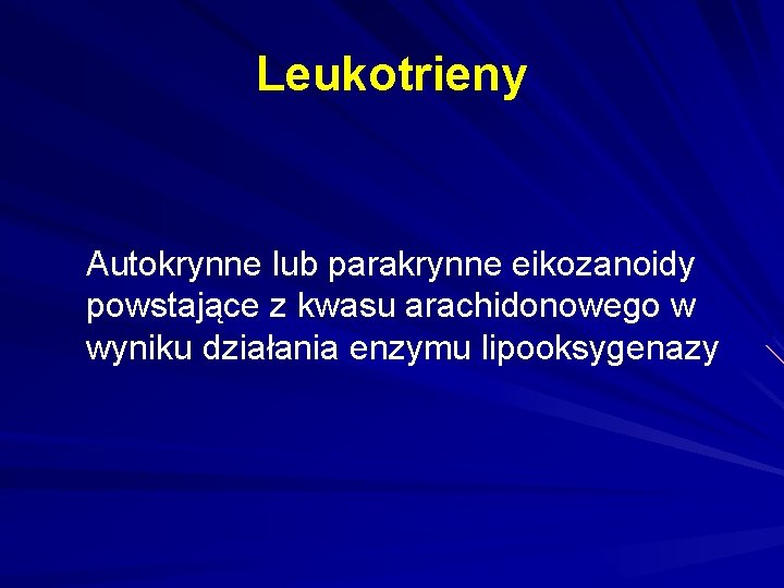 Leukotrieny Autokrynne lub parakrynne eikozanoidy powstające z kwasu arachidonowego w wyniku działania enzymu lipooksygenazy