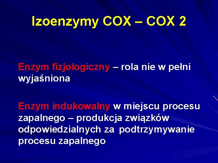 Izoenzymy COX – COX 2 Enzym fizjologiczny – rola nie w pełni wyjaśniona Enzym