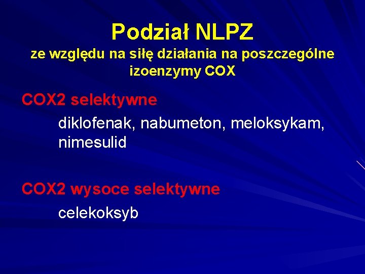 Podział NLPZ ze względu na siłę działania na poszczególne izoenzymy COX 2 selektywne diklofenak,