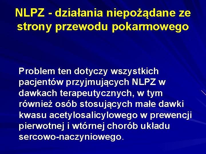 NLPZ - działania niepożądane ze strony przewodu pokarmowego Problem ten dotyczy wszystkich pacjentów przyjmujących