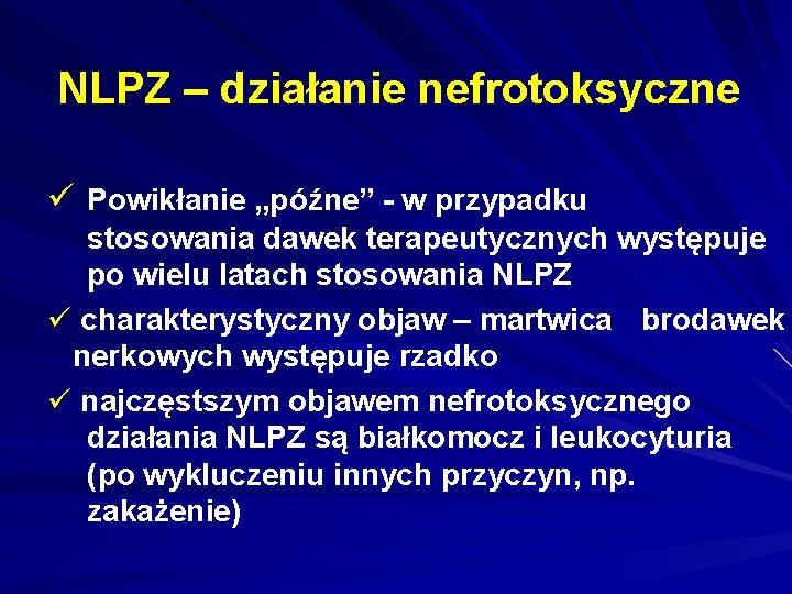 NLPZ – działanie nefrotoksyczne ü Powikłanie „późne” - w przypadku stosowania dawek terapeutycznych występuje