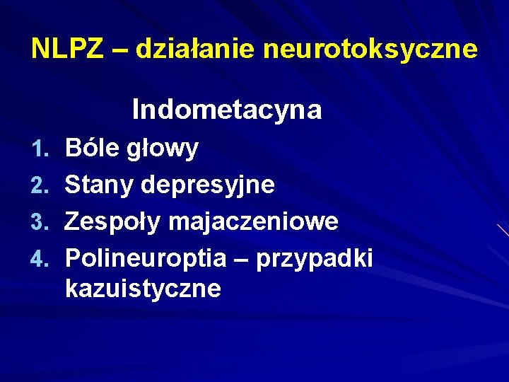 NLPZ – działanie neurotoksyczne Indometacyna 1. Bóle głowy 2. Stany depresyjne 3. Zespoły majaczeniowe