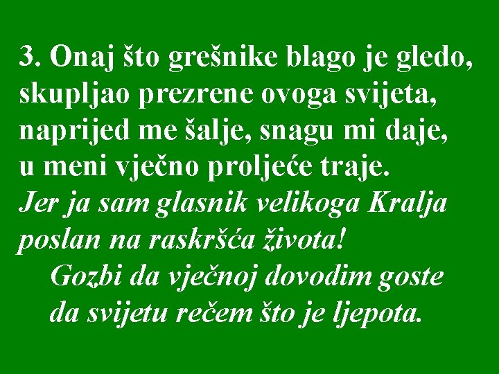 3. Onaj što grešnike blago je gledo, skupljao prezrene ovoga svijeta, naprijed me šalje,