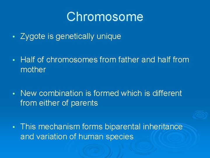 Chromosome • Zygote is genetically unique • Half of chromosomes from father and half