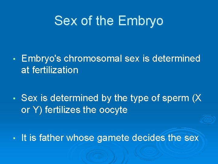 Sex of the Embryo • Embryo's chromosomal sex is determined at fertilization • Sex