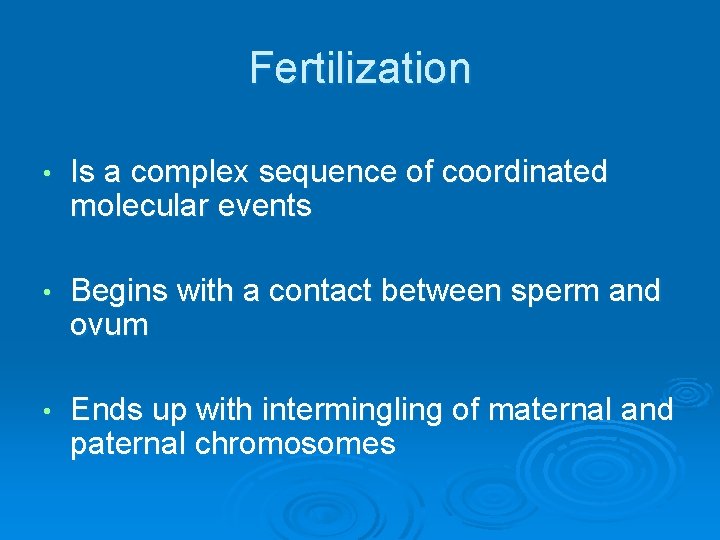 Fertilization • Is a complex sequence of coordinated molecular events • Begins with a