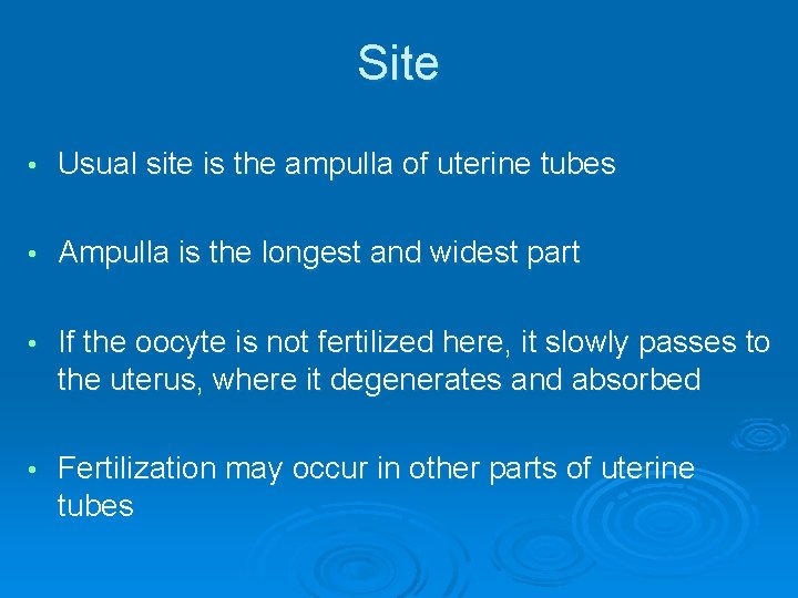 Site • Usual site is the ampulla of uterine tubes • Ampulla is the