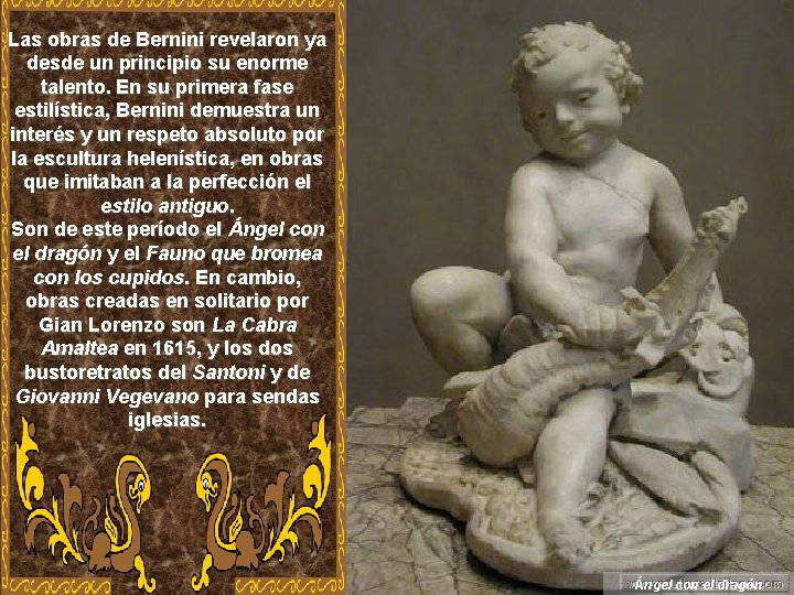 Las obras de Bernini revelaron ya desde un principio su enorme talento. En su