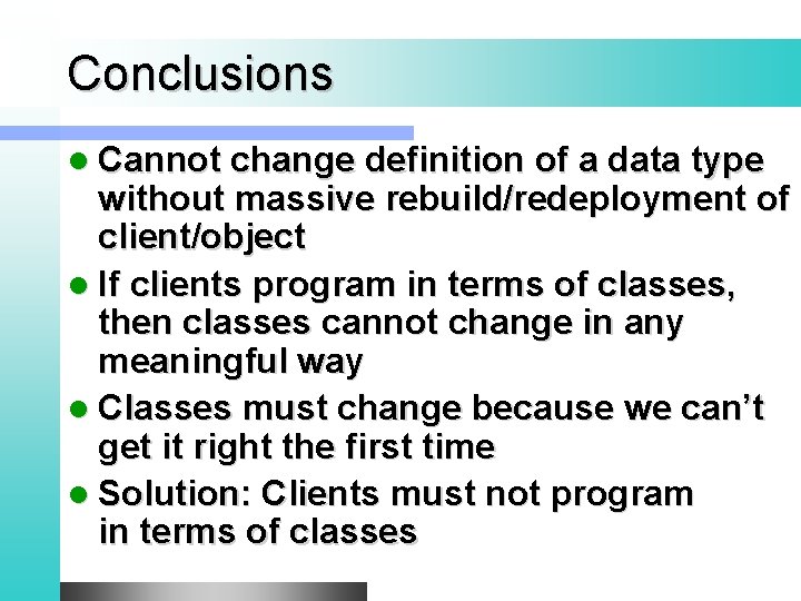 Conclusions l Cannot change definition of a data type without massive rebuild/redeployment of client/object