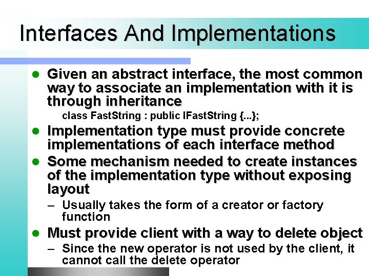 Interfaces And Implementations l Given an abstract interface, the most common way to associate