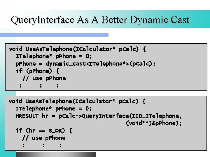 Query. Interface As A Better Dynamic Cast void Use. As. Telephone(ICalculator* p. Calc) {