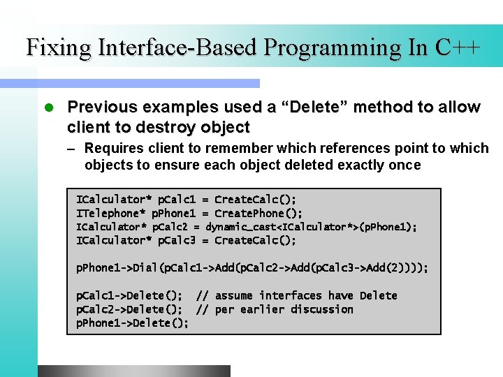 Fixing Interface-Based Programming In C++ l Previous examples used a “Delete” method to allow