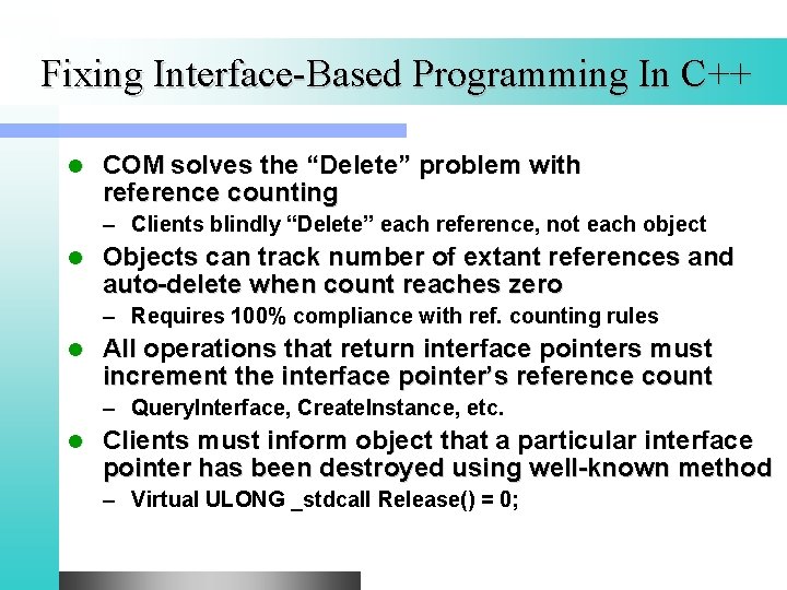 Fixing Interface-Based Programming In C++ l COM solves the “Delete” problem with reference counting