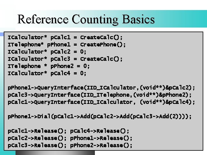 Reference Counting Basics ICalculator* p. Calc 1 = Create. Calc(); ITelephone* p. Phone 1