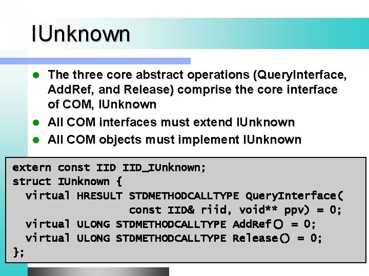 IUnknown The three core abstract operations (Query. Interface, Add. Ref, and Release) comprise the