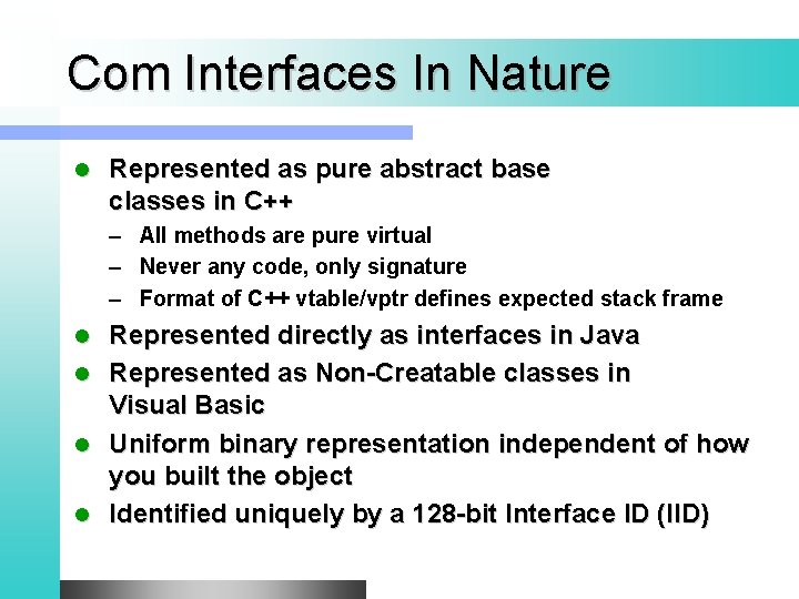 Com Interfaces In Nature l Represented as pure abstract base classes in C++ –