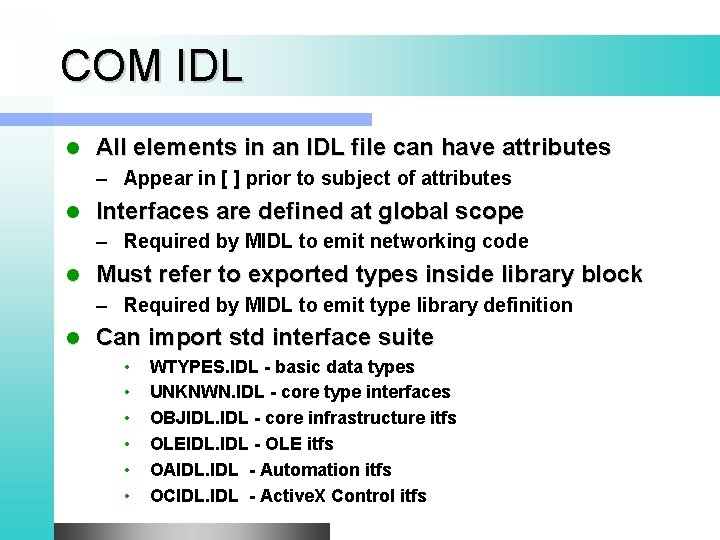 COM IDL l All elements in an IDL file can have attributes – Appear