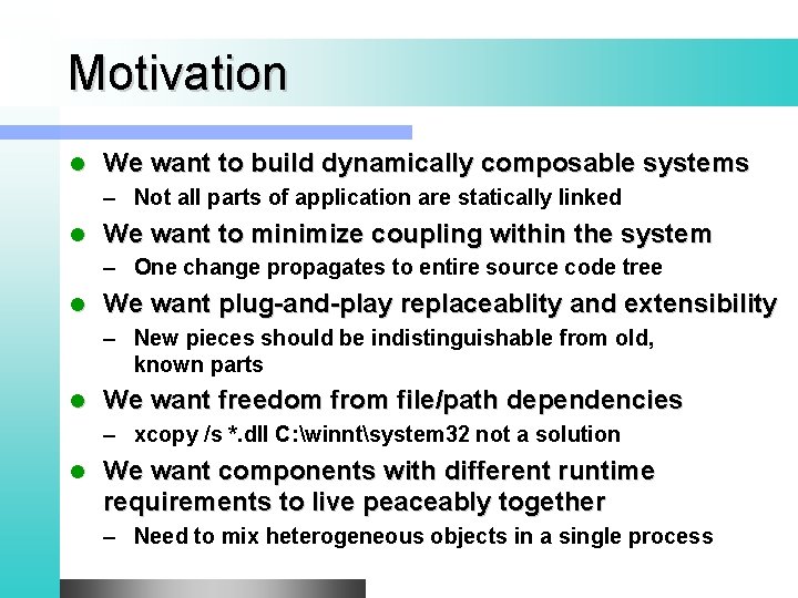 Motivation l We want to build dynamically composable systems – Not all parts of