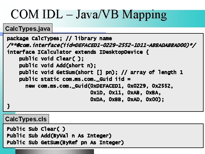 COM IDL – Java/VB Mapping Calc. Types. java package Calc. Types; // library name