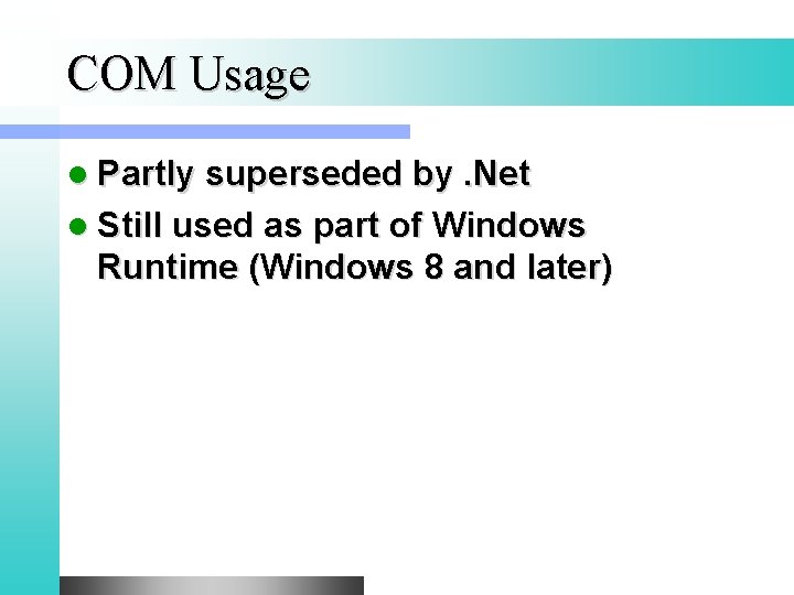 COM Usage l Partly superseded by. Net l Still used as part of Windows