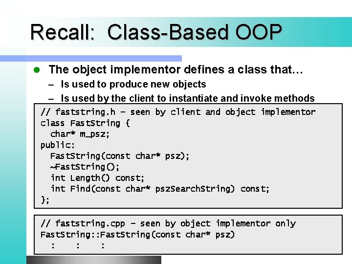 Recall: Class-Based OOP l The object implementor defines a class that… – Is used