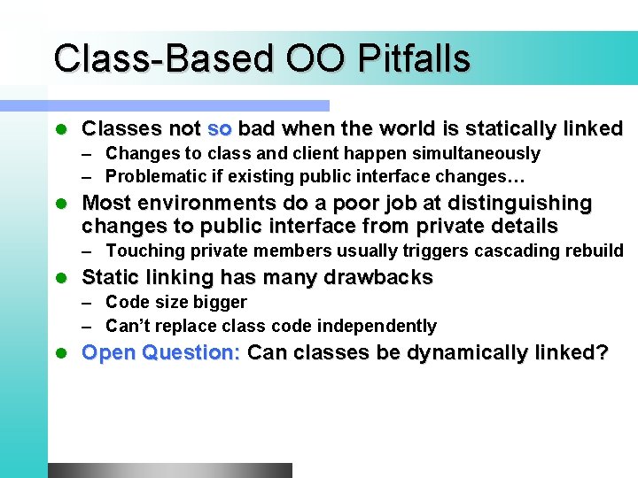 Class-Based OO Pitfalls l Classes not so bad when the world is statically linked