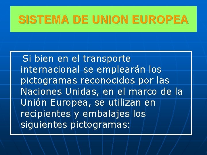 SISTEMA DE UNION EUROPEA Si bien en el transporte internacional se emplearán los pictogramas