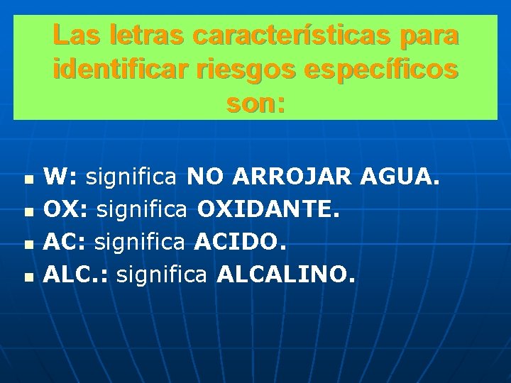 Las letras características para identificar riesgos específicos son: n n W: significa NO ARROJAR