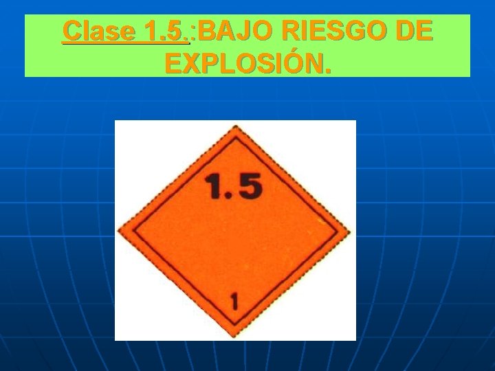 Clase 1. 5. : BAJO RIESGO DE EXPLOSIÓN. 