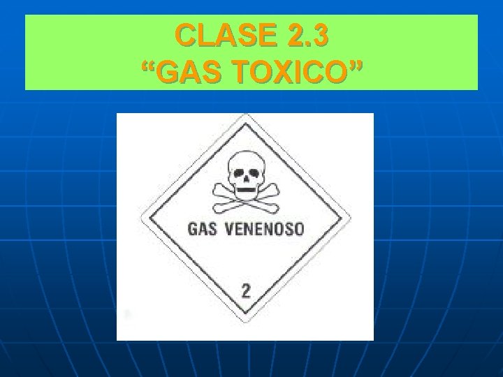 CLASE 2. 3 “GAS TOXICO” 