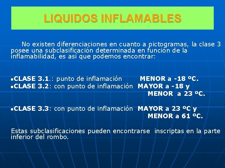 LIQUIDOS INFLAMABLES No existen diferenciaciones en cuanto a pictogramas, la clase 3 posee una