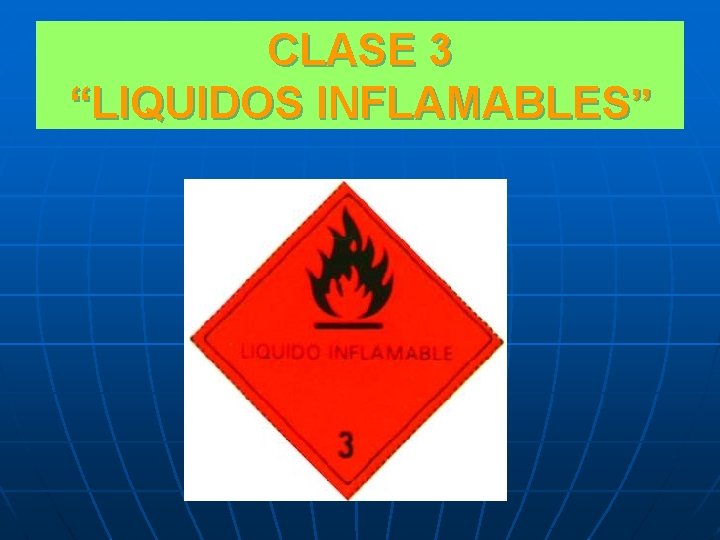 CLASE 3 “LIQUIDOS INFLAMABLES” 