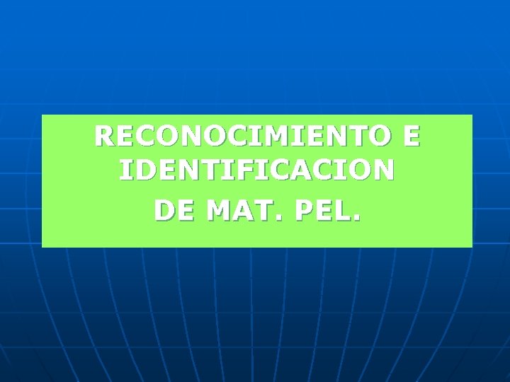 RECONOCIMIENTO E IDENTIFICACION DE MAT. PEL. 