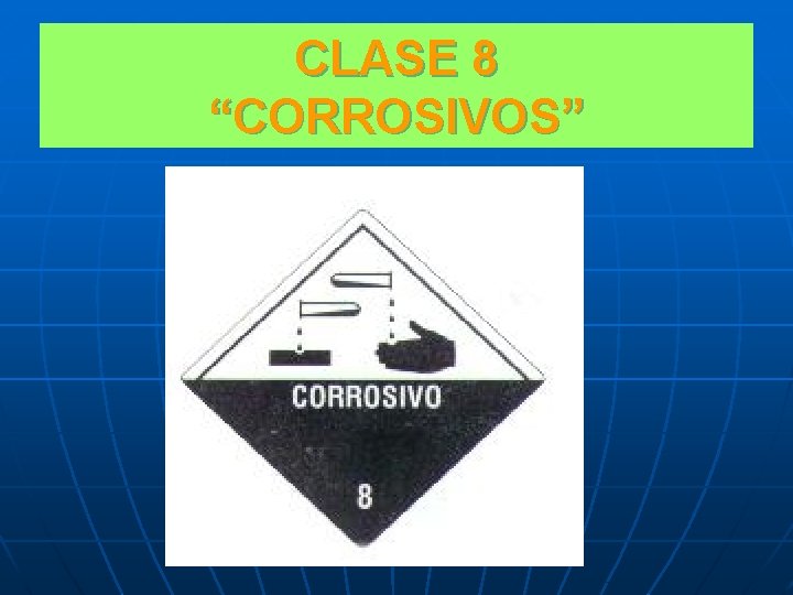 CLASE 8 “CORROSIVOS” 