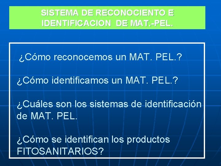 SISTEMA DE RECONOCIENTO E IDENTIFICACION DE MAT. -PEL. ¿Cómo reconocemos un MAT. PEL. ?