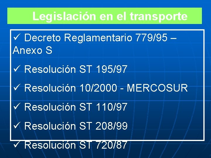 Legislación en el transporte ü Decreto Reglamentario 779/95 – Anexo S ü Resolución ST