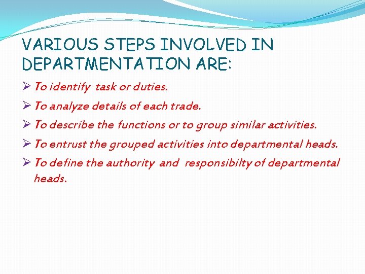 VARIOUS STEPS INVOLVED IN DEPARTMENTATION ARE: Ø To identify task or duties. Ø To