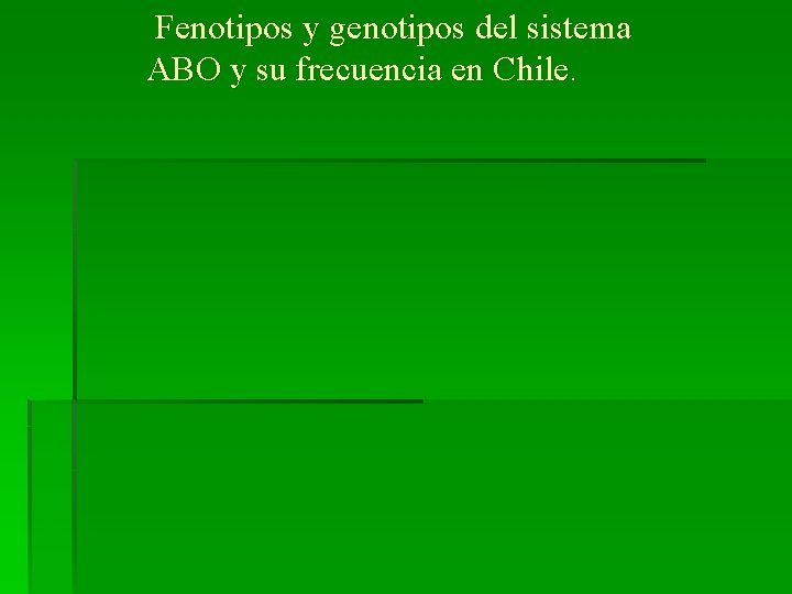 Fenotipos y genotipos del sistema ABO y su frecuencia en Chile. 