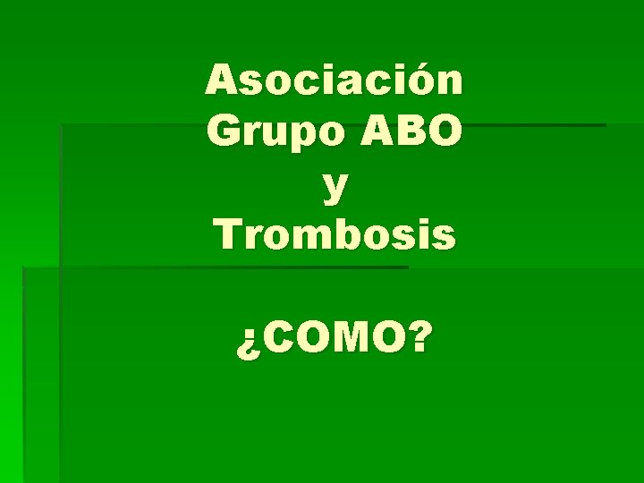 Asociación Grupo ABO y Trombosis ¿COMO? 