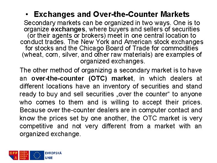  • Exchanges and Over-the-Counter Markets Secondary markets can be organized in two ways.