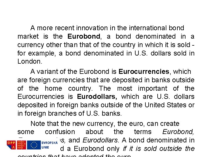 A more recent innovation in the international bond market is the Eurobond, a bond