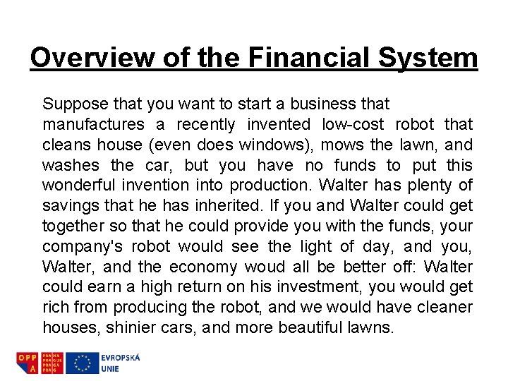 Overview of the Financial System Suppose that you want to start a business that