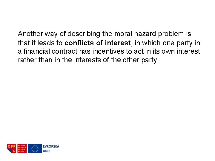 Another way of describing the moral hazard problem is that it leads to conflicts