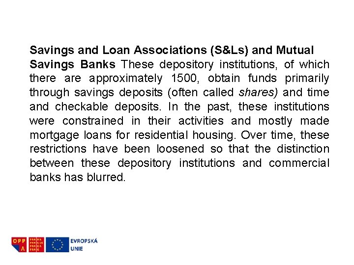 Savings and Loan Associations (S&Ls) and Mutual Savings Banks These depository institutions, of which