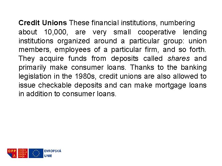 Credit Unions These financial institutions, numbering about 10, 000, are very small cooperative lending