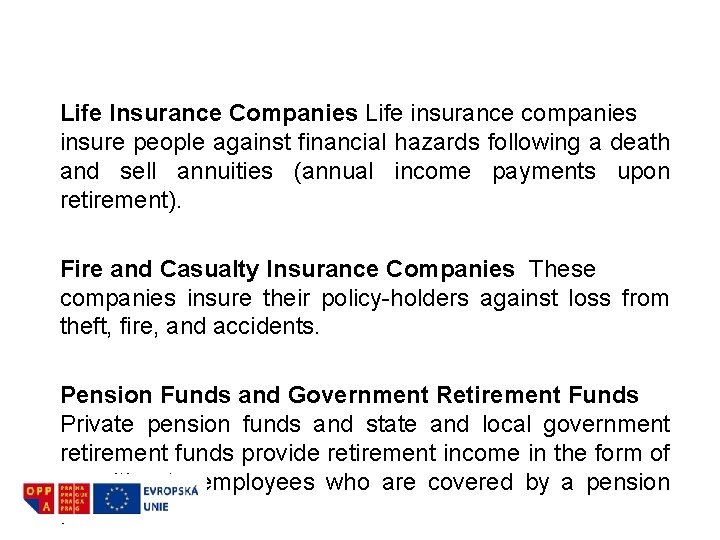 Life Insurance Companies Life insurance companies insure people against financial hazards following a death